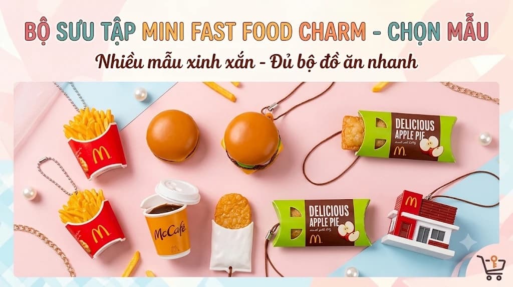 Bộ Sưu Tập Mini Fast Food Charm Chọn Mẫu
